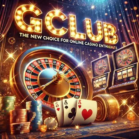 Gclub-a-new-choice-for-online-casino-game-players