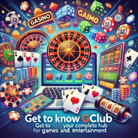 Get-to-know-Gclub-a-complete-source-of-games-and-entertainment