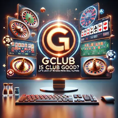 Is-Gclub-Good-Lets-Look-at-Reviews-from-Real-Players