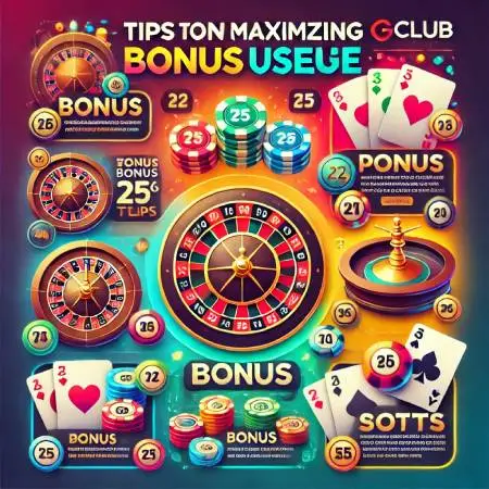 Tips-for-Using-Bonuses-to-Their-Fullest-Value-on-Gclub